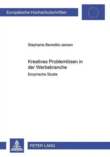 Eckhardt, Stephanie: Kreatives Problemlösen in der Werbebranche: Empirische Studie (Europäische Hochschulschriften / European University Studies / Publications Universitaires Européennes). 