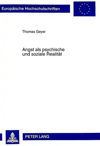 Geyer, Thomas: Angst als psychische und soziale Realität: Eine Untersuchung über die Angsttheorien Freuds und in der Nachfolge von Freud (Europäische ... / Publications Universitaires Européennes). 