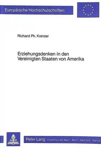 Krenzer, Richard Ph: Erziehungsdenken in den Vereinigten Staaten von Amerika: Zur Geschichte der Pädagogik in den USA von deren Unabhängigkeit an bis hin zu John Dewey ... / Publications Universitaires Européennes). 