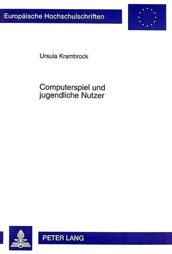 Krambrock, Ursula: Computerspiel und jugendliche Nutzer: Hermeneutische Deutungsversuche des Adventure-Computerspiels und seiner jugendlichen Nutzer und Nutzerinnen ... / Publications Universitaires Européennes). 