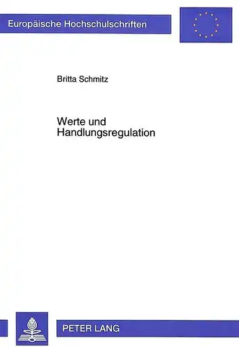 Schmitz, Britta: Werte und Handlungsregulation: Der Einfluß von Grundwerten auf das Handeln in computersimulierten Umwelten (Europäische Hochschulschriften / European ... / Publications Universitaires Européennes). 
