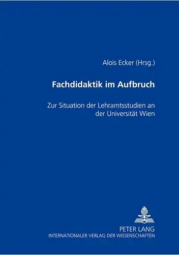 Ecker, Alois: Fachdidaktik im Aufbruch: Zur Situation der Lehramtsstudien an der Universität Wien. 