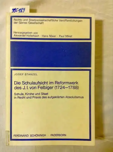 Stanzel, Josef: Die Schulaufsicht im Reformwerk des Johann Ignaz von Felbiger (1724-1788). Schule, Kirche und Staat in Recht und Praxis des aufgeklärten Absolutismus. 