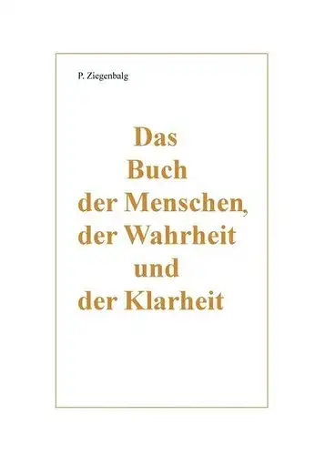 Ziegenbalg, Peter: Das Buch der Menschen, der Wahrheit und der Klarheit. 