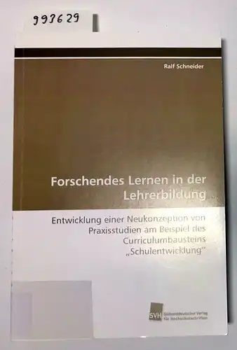 Schneider, Ralf (Verfasser): Forschendes Lernen in der Lehrerbildung : Entwicklung einer Neukonzeption von Praxisstudien am Beispiel des Curriculumbausteins Schulentwicklung
 Ralf Schneider. 