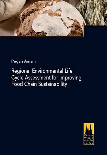 Amani, Pegah: Regional Environmental Life Cycle Assessment For Improving Food Chain Sustainability. 