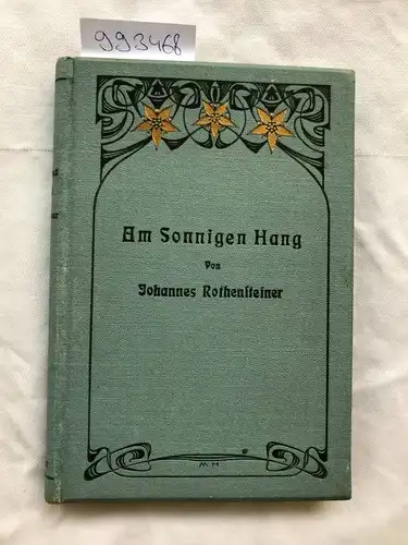 Rothensteiner, Johannes: Am sonnigen Hang. Neueste Lieder und Gedichte. (1909). 