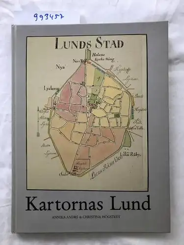 Andre, Annika und Christina Högstedt: Kartornas Lund. 1580-talet till 1950. 