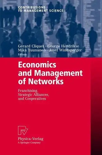 Cliquet, Gérard: Economics and Management of Networks: Franchising, Strategic Alliances, and Cooperatives (Contributions to Management Science). 