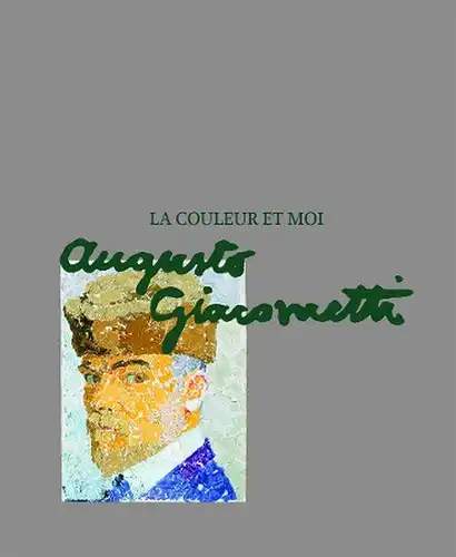 Frehner, Matthias (Herausgeber), Daniel (Mitwirkender) Spanke und Augusto (Illustrator) Giacometti: La couleur et moi   Augusto Giacometti : [à l'occasion de l'Exposition La coleur.. 