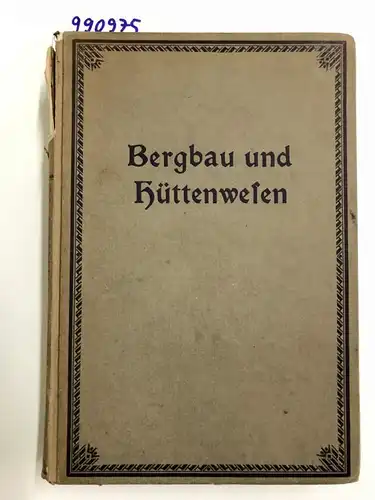 C.Treptow, F.Wüst und W.Borchrs: Bergbau und Hüttenwesen. Für weitere Kreise dargestellt von C.Treptow, F.Wüst und W.Borchrs. Mit 608 Text-Abbildungen, sowie 12 Beilagen. 