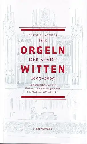 Vorbeck, Christian: Die Orgeln der Stadt Witten 1609-2009. 