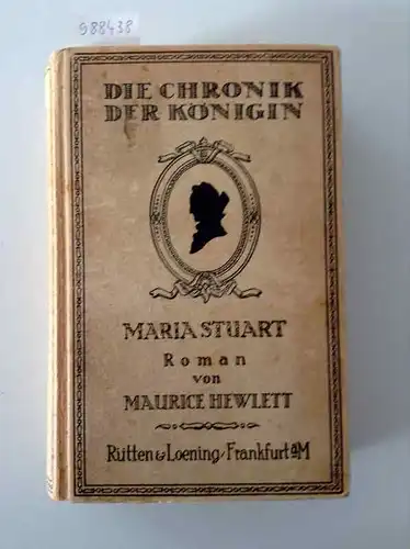 Hewlett, Maurice: Chronik der Königin Maria Stuart oder die Tragödie der sechs Jahre. 