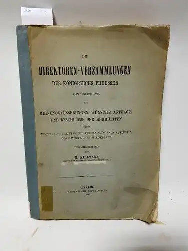 Killmann, M: Die Direktoren-Versammlungen des Königreichs Preussen von 1860 bis 1889, Die Meinungsäusserungen, Wünsche, anträge und Beschlüsse der Mehrheiten nebst einzelnen Berichten und Verhandlungen in Auszügen. 