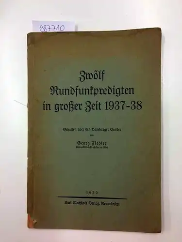 Fiedler, Georg: Zwölf Rundfunkpredigten in großer Zeit 1937-1938
 Gehalten über den Hamburger Sender. 
