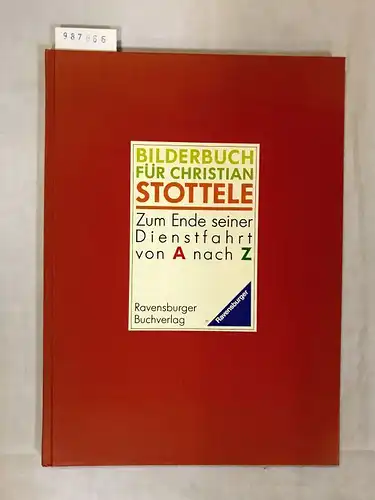 Ravensburger Buchverlag: Bilderbuch für Christian Stottele. Zum Ende seiner Dienstfahrt von A nach Z. 