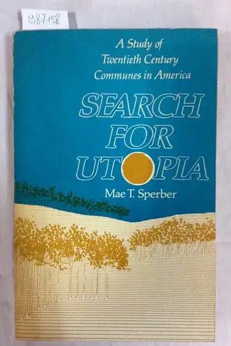 Sperber, Mae T: Search for Utopia - A Study of Twentieth Century Communes in America. 