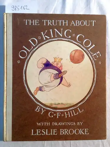 G., F. Hill und Leslie Brookie: The Truth about Old King Cole. 