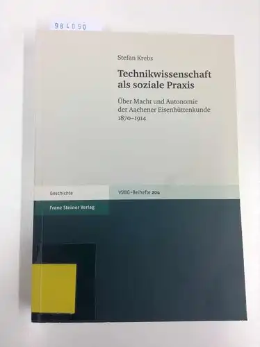 Krebs, Stefan: Technikwissenschaft als soziale Praxis (Vierteljahrschrift Fur Sozial- Und Wirtschaftsgeschichte - B) (Vierteljahrschrift für Sozial- und Wirtschaftsgeschichte. Beihefte, Band 204). 