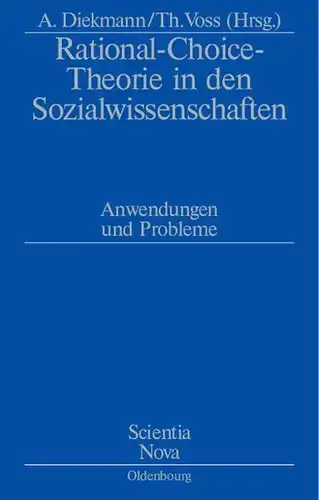 Diekmann, Andreas und Thomas Voss: Rational-Choice-Theorie in den Sozialwissenschaften: Anwendungen und Probleme. Rolf Ziegler zu Ehren (Scientia Nova). 