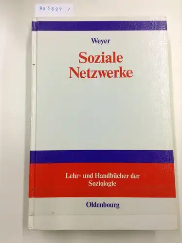 Weyer, Johannes: Soziale Netzwerke: Konzepte und Methoden der sozialwissenschaftlichen Netzwerkforschung. 
