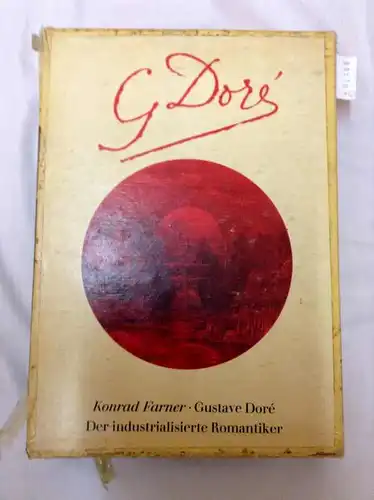 Farner, Konrad: Gustave Doré. [In 2 Bänden.] Der industrialisierte Romantiker. [Mit Fronispiz und zahlreichen Abbildungen.]. 