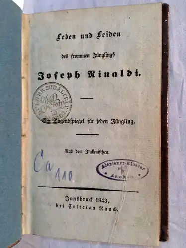 [Rinaldi, Josef]. - [Fabriani Severino]: Leben und Leiden des frommen Jünglings Joseph Rinaldi. Ein Tugendspiegel für jeden Jüngling. Aus dem Italienischen. 