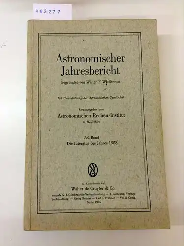 Wislicenus, Walter F: Astronomischer Jahresbericht. Mit Unterstützung der Astronomischen Gesellschaft herausgegeben vom Astronomischen Rechen-Institut in Heidelberg, 53. Band: Die Literatur des Jahres 1953. 