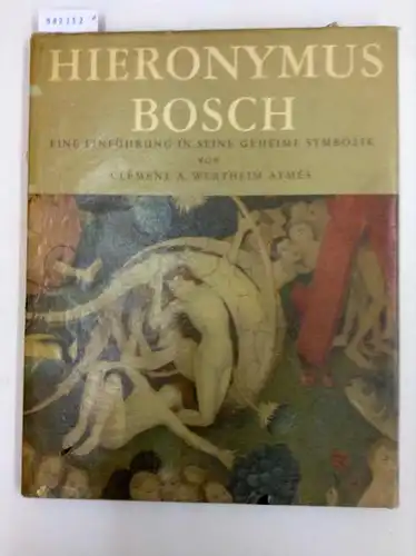 WERTHEIM AYMÉS, Clément Antoine: Hieronymus Bosch : Eine Einführung in seine geheime Symbolik. 