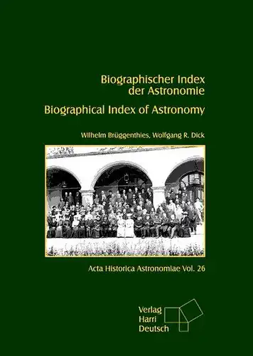 Brüggenthies, Wilhelm und Wolfgang R Dick: Biographischer Index der Astronomie / Biographical Index of Astronomy. 