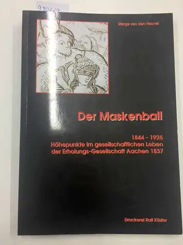 Marga, van den Heuvel: Der Maskenball - 1844-1926 Höhepunkte im gesellschaftlichen Leben der Erholungs-Gesellschaft Aachen 1837. 