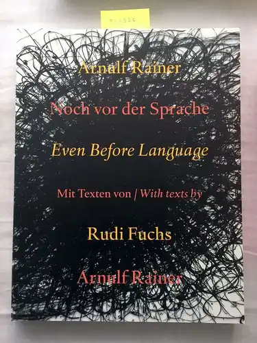 Rainer, Arnulf und Rudi Fuchs: Noch Vor Der Sprache/Even Before Language: Ubermalungen, Uberzeichnungen, Bucher. 