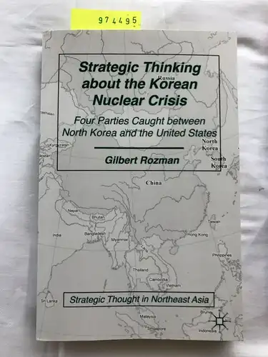 Rozman, Gilbert: Strategic Thinking about the Korean Nuclear Crisis (Strategic Thought in Northeast Asia). 