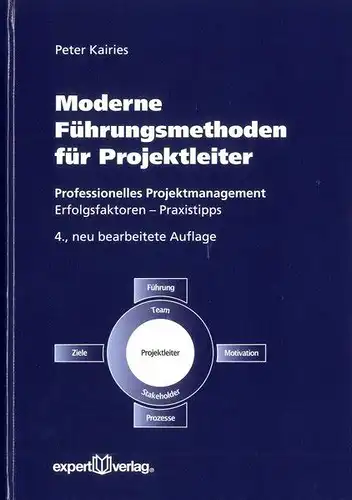 Kairies, Peter: Moderne Führungsmethoden für Projektleiter : professionalles Projektmanagement ; Erfolgsfaktoren, Praxistipps. 
