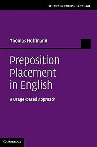 Hoffmann, Thomas: Preposition Placement in English: A Usage-based Approach (Studies in English Language). 