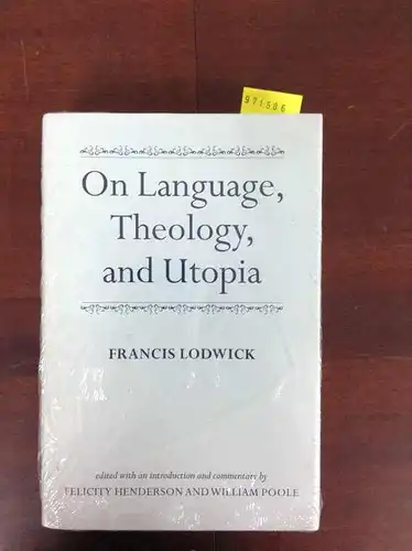 Lodwick, Francis, Felicity Henderson and William Poole: On Language, Theology, and Utopia (0). 