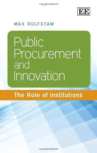 Rolfstam, Max: Public Procurement and Innovation: The Role of Institutions. 