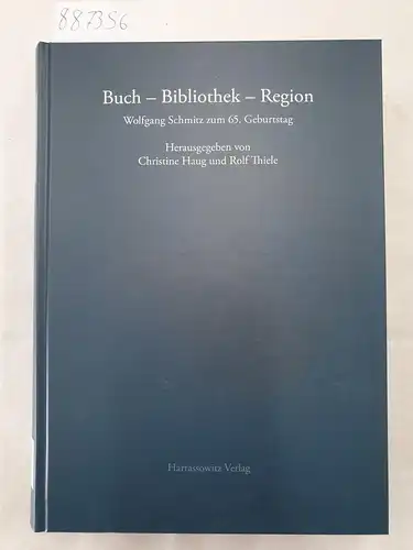 Thiele, Rolf und Christine Haug: Buch - Bibliothek - Region 
 Wolfgang Schmitz zum 65. Geburtstag. 