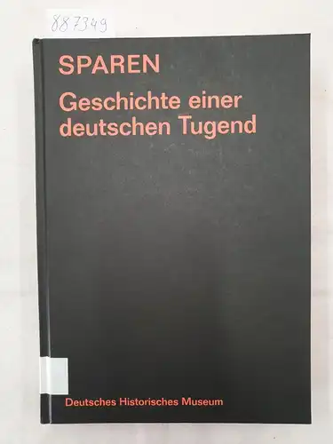 Deutsches Historisches Museum (Hrsg.) und Robert Muschalla: Sparen - Geschichte einer deutschen Tugend. 