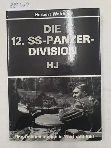 Walther, Herbert: Die 12. SS-Panzer-Division HJ : Eine Dokumentation in Wort und Bild. 