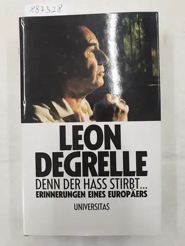 Degrelle, Léon: Denn der Hass stirbt ... : Erinnerungen eines Europäers. 