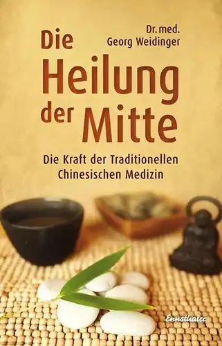 Weidinger, Georg: Die Heilung der Mitte - Die Kraft der Traditionellen Chinesischen Medizin. 