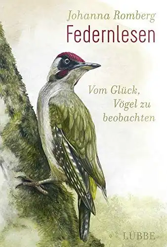 Romberg, Johanna und Florian Frick: Federnlesen - Vom Glück, Vögel zu beobachten. 