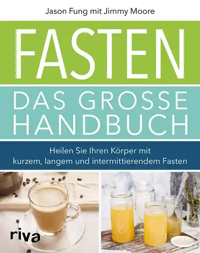 Fung, Jason und Jimmy Moore: Fasten - Das große Handbuch 
 Heilen Sie Ihren Körper mit kurzem, langem und intermittierendem Fasten. 