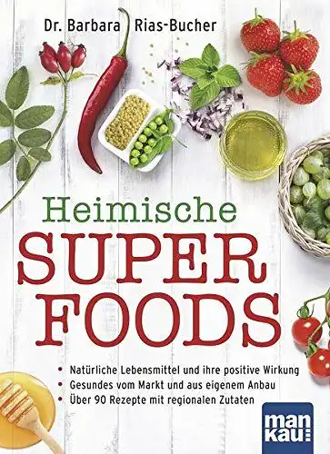 Rias-Bucher, Dr. Barbara: Heimische Superfoods - Natürliche Lebensmittel und ihre positive Wirkung 
 Gesundes vom Markt und aus eigenem Anbau - Über 90 Rezepte mit regionalen Zutaten. 