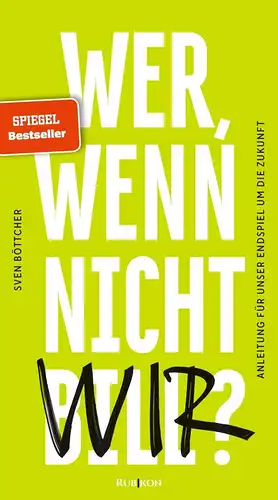 Böttcher, Sven: Wer, wenn nicht Bill? -  Anleitung für unser Endspiel um die Zukunft. 