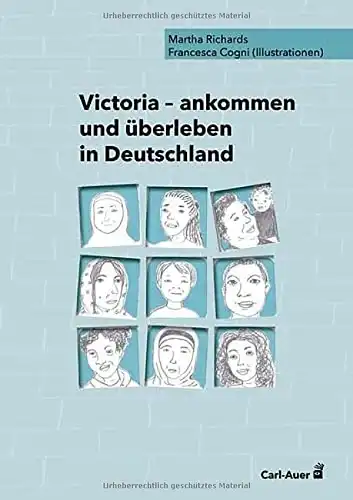 Richards, Martha und Francesca Cogni: Victoria - ankommen und überleben in Deutschland. 