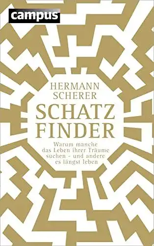 Scherer, Hermann: Schatzfinder (Sonderausgabe) 
 Warum manche das Leben ihrer Träume suchen - und andere es längst leben. 