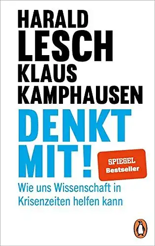 Lesch, Harald und Klaus Kamphausen: Denkt mit! - Wie uns Wissenschaft in Krisenzeiten helfen kann. 