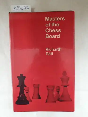 Réti, Richard: Masters Of The Chess Board. 